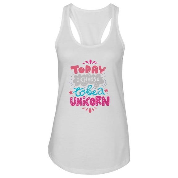 Today I Choose To Be A Unicorn. Tank Women -Image by Shutterstock, Female Large