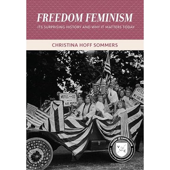 Pre-Owned Freedom Feminism: Its Surprising History and Why It Matters Today (Paperback) by Christina Hoff Sommers