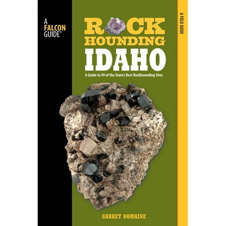 Rockhounding: Rockhounding Idaho: A Guide to 99 of the State's Best Rockhounding Sites