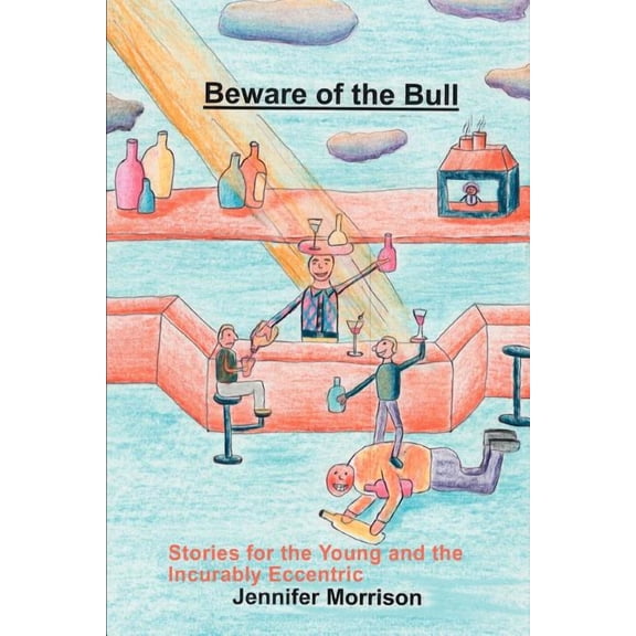 Beware of the Bull : Stories for the Young and the Incurably Eccentric