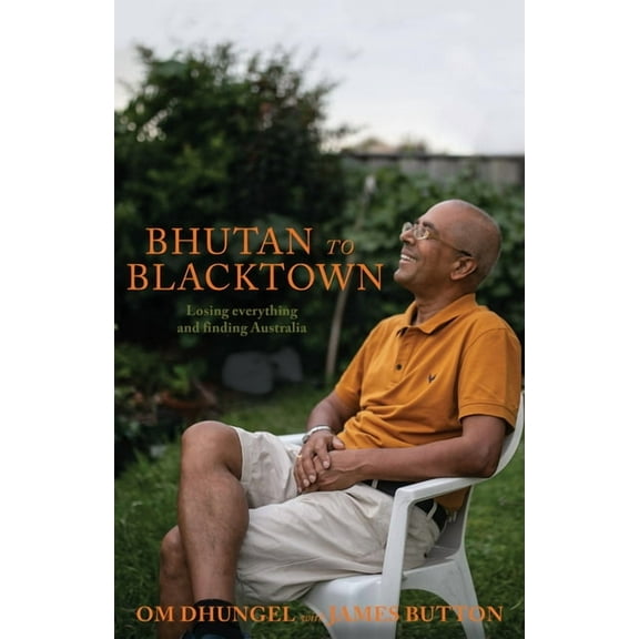 Bhutan to Blacktown: Losing everything and finding Australia, (Paperback)