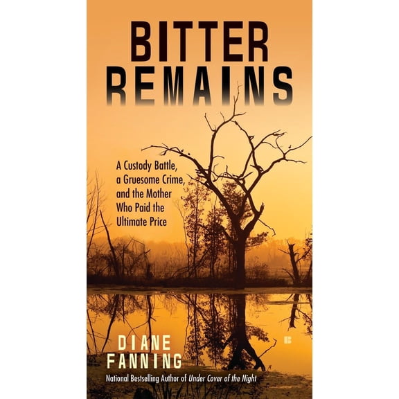 Pre-Owned Bitter Remains: A Custody Battle, a Gruesome Crime, and the Mother Who Paid the Ultimate Price (Mass Market Paperback) 0425278484 9780425278482