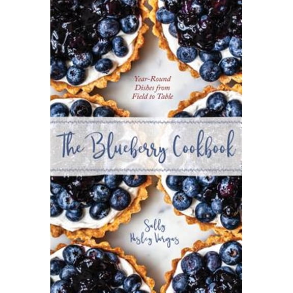 Pre-Owned The Blueberry Cookbook: Year-Round Dishes from Field to Table (Hardcover) 1608939138 9781608939138