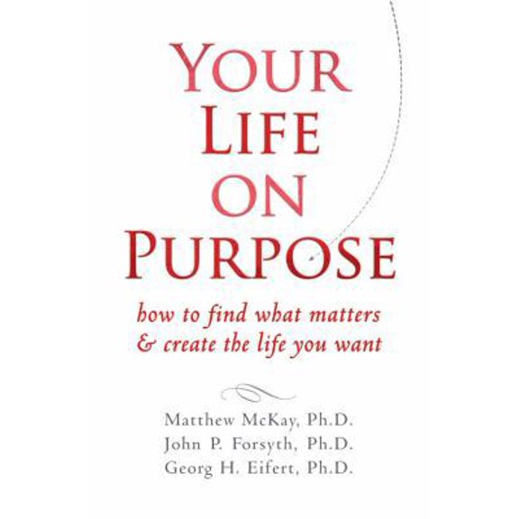 Pre-Owned Your Life on Purpose: How to Find What Matters and Create the Life You Want (Paperback) 1572249056 9781572249059