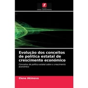 Evoluo dos conceitos de poltica estatal de crescimento econmico: Conceitos de poltica estatal sobre o crescimento econmico Portuguese Edition Paperback 6203486310 9786203486315 Elena A