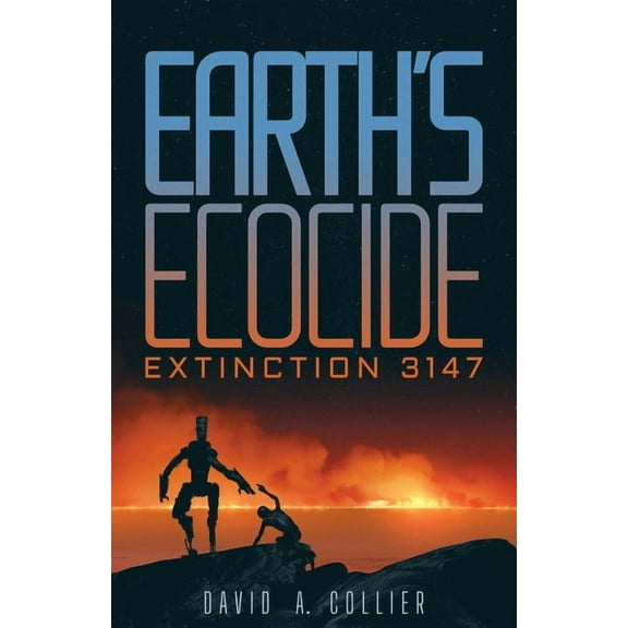 Earth's Ecocide: Extinction 3147, (Paperback)