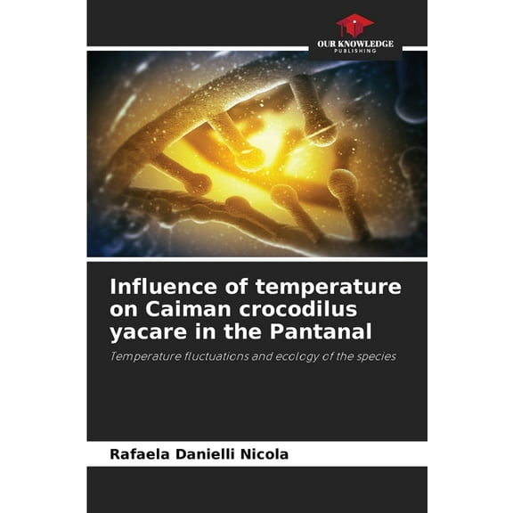 Influence of temperature on Caiman crocodilus yacare in the Pantanal, (Paperback)