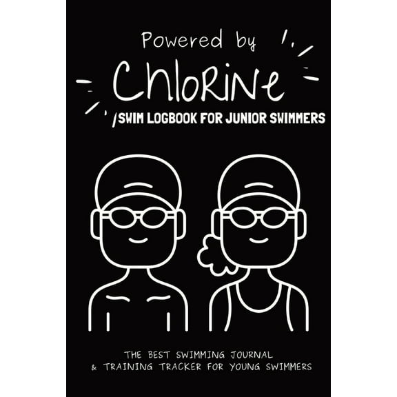 Powered By Chlorine: The Best Swimming Journal & Training Tracker For Young Swimmers, (Paperback)