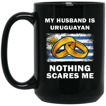 My Husband Is Uruguayan Nothing Scares Me Coffee Mug, Proud Uruguay Flag Black Mug 15oz