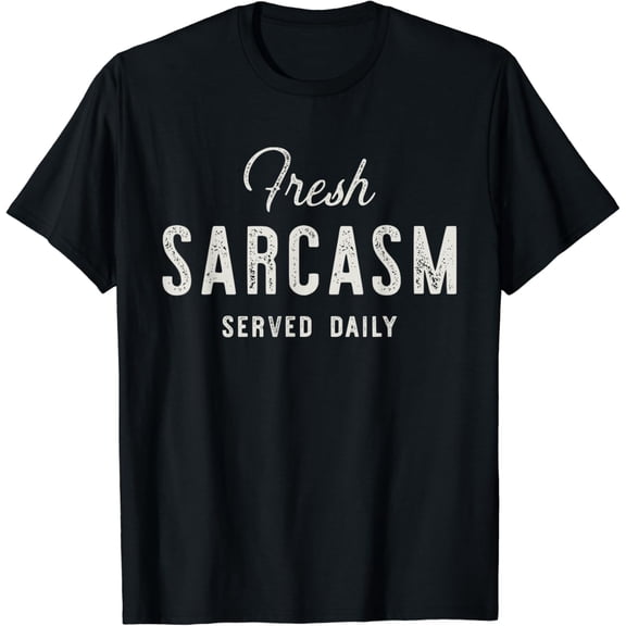 Fresh Sarcasm Served Daily Shirt Funny T-Shirt