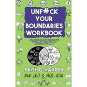 ACS ACN HARPER PHD LPC-S Unfuck Your Boundaries Workbook: Build Better Relationships Through Consent, Communication, and Expressing Your Needs -- Faith G. Harper