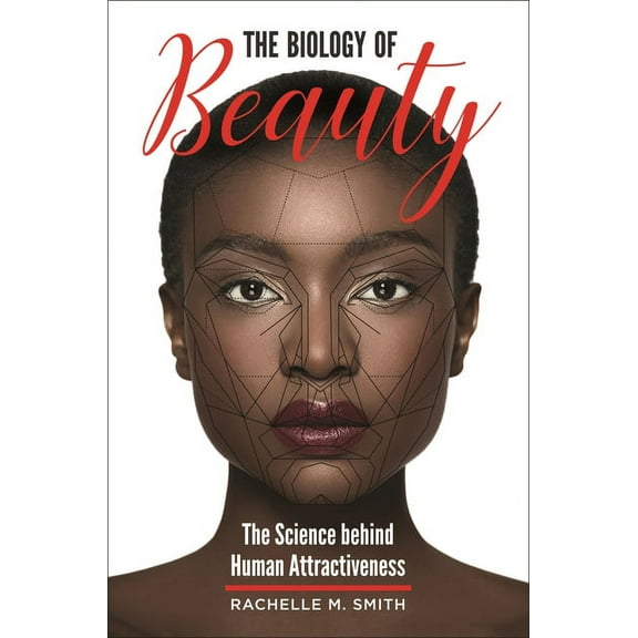 The Biology of Beauty: The Science Behind Human Attractiveness, (Hardcover)