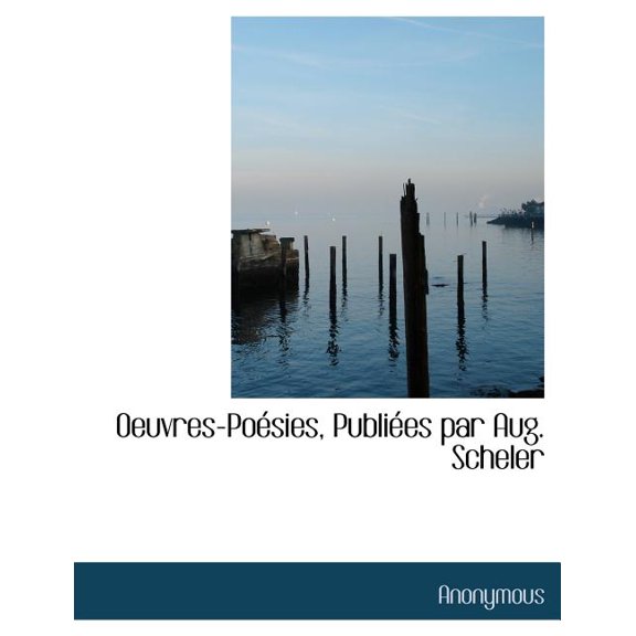 Oeuvres-Po Sies, Publi Es Par Aug. Scheler, (Paperback)