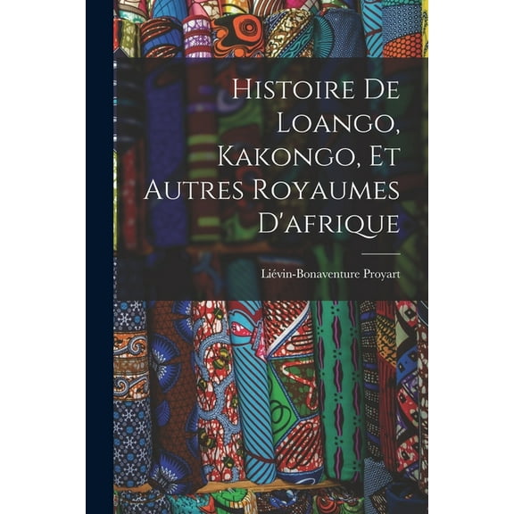Histoire De Loango, Kakongo, Et Autres Royaumes D'afrique (Paperback)