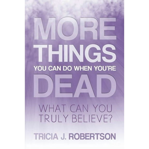 More Things you Can do When You're Dead: What Can You Truly Believe?, (Paperback)