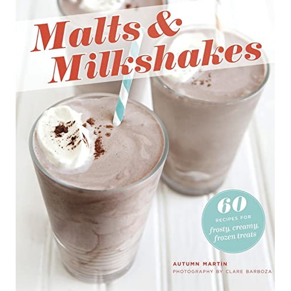 Pre-Owned Malts & Milkshakes: 60 Recipes for Frosty, Creamy Frozen Treats (Paperback) 1250014646 9781250014641
