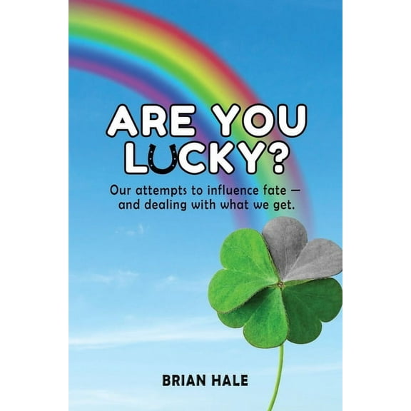 Are You Lucky? Our Attempts to Influence Fate -- and Dealing with What We Get, (Paperback)
