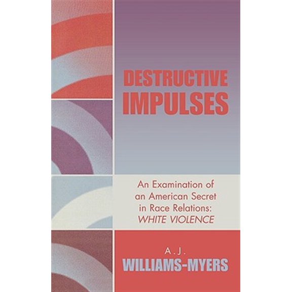 Pre-Owned Destructive Impulses : An Examination of an American Secret in Race Relations: White Violence (Paperback)