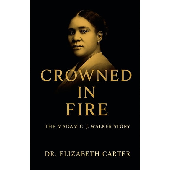 Crowned in Fire: The Madam C. J. Walker Story, (Paperback)