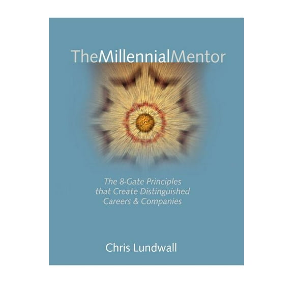 The Millennial Mentor : The 8-Gate Principles That Create Distinguished Careers & Companies (Paperback)