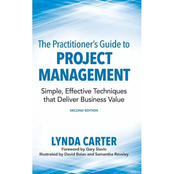 The Practitioner's Guide to Project Management: Simple, Effective Techniques That Deliver Business Value, (Hardcover)