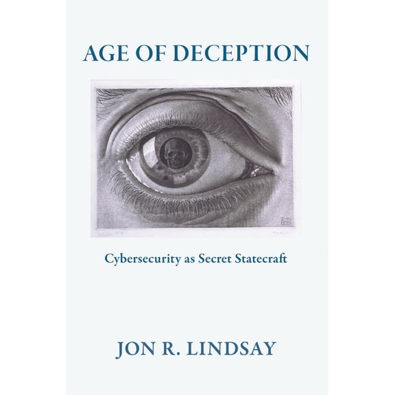 Cornell Studies in Security Affairs Age of Deception: Cybersecurity as Secret Statecraft, (Hardcover)