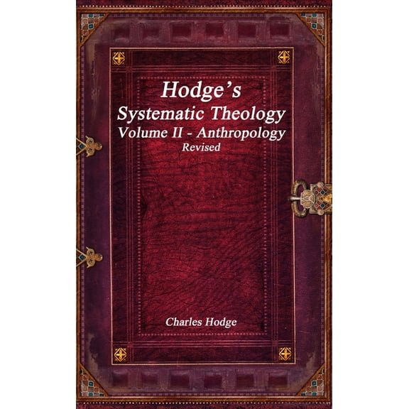 Hodge's Systematic Theology Volume II - Anthropology Revised, (Hardcover)