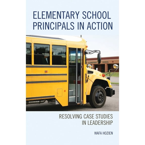 Elementary School Principals in Action: Resolving Case Studies in Leadership, (Paperback)