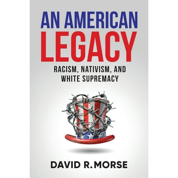 An American Legacy: Racism, Nativism, and White Supremacy, (Paperback)