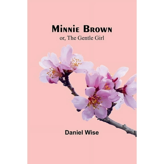 Minnie Brown; or, The Gentle Girl, (Paperback)