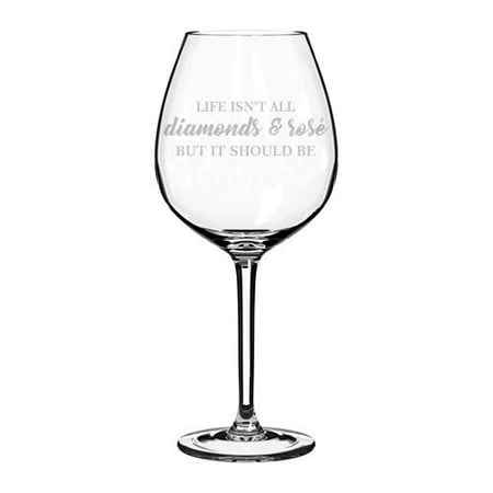 Wine Glass Goblet Funny Life Isn't All Diamonds And Rosé But It Should Be (20 oz