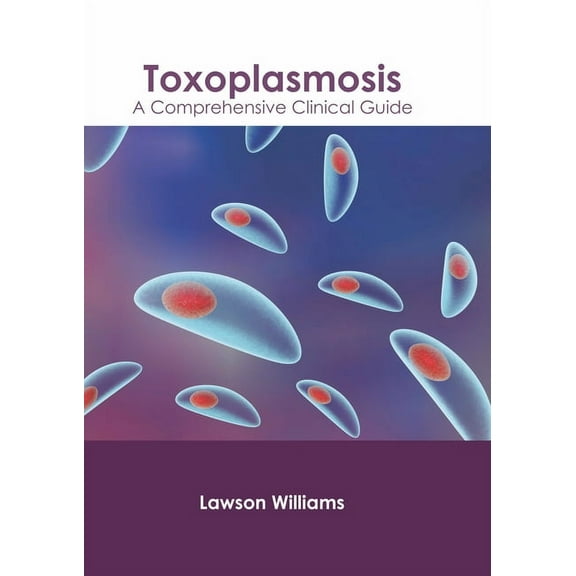 Toxoplasmosis: A Comprehensive Clinical Guide, (Hardcover)