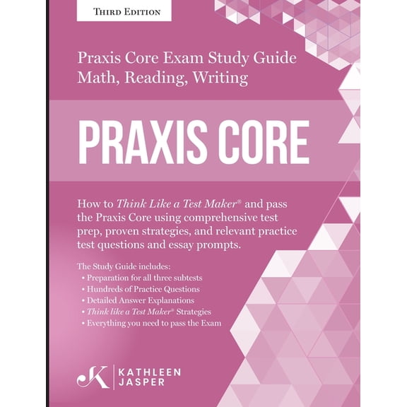 Praxis Core Study Guide: How to Think Like a Test Maker and pass the Praxis Core Exam by using a comprehensive test prep, (Paperback)