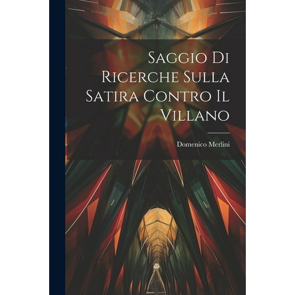 Saggio Di Ricerche Sulla Satira Contro Il Villano (Paperback)