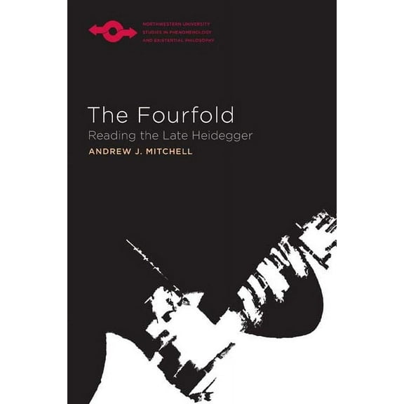 Studies in Phenomenology and Existential Philosophy: The Fourfold : Reading the Late Heidegger (Hardcover)