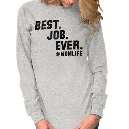Brisco Brands Best Job Ever Mom Mothers Day Ladies Long Sleeve (Best Home Jobs For Ladies)