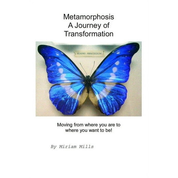 Metamorphosis, A Journey of Transformation: Moving from where you are to where you want to be!, (Paperback)