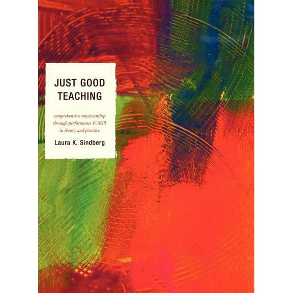 Just Good Teaching : Comprehensive Musicianship through Performance in Theory and Practice (Hardcover)