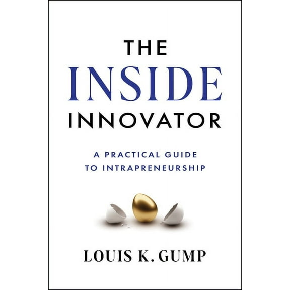 The Inside Innovator: A Practical Guide to Intrapreneurship, (Hardcover)