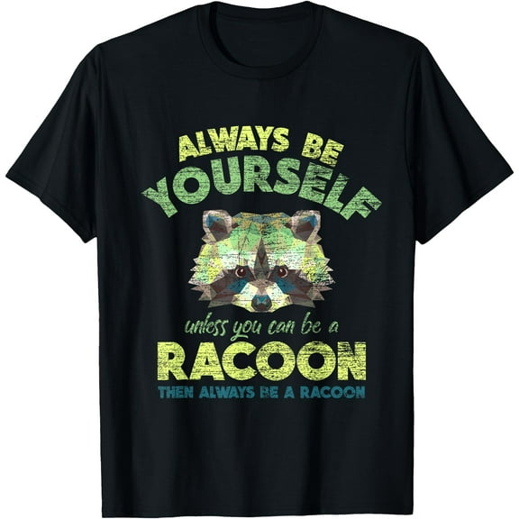 Funny Animal Raccoon Always Be a Racoon Unisex T-Shirt for Men Women Kids Toddler