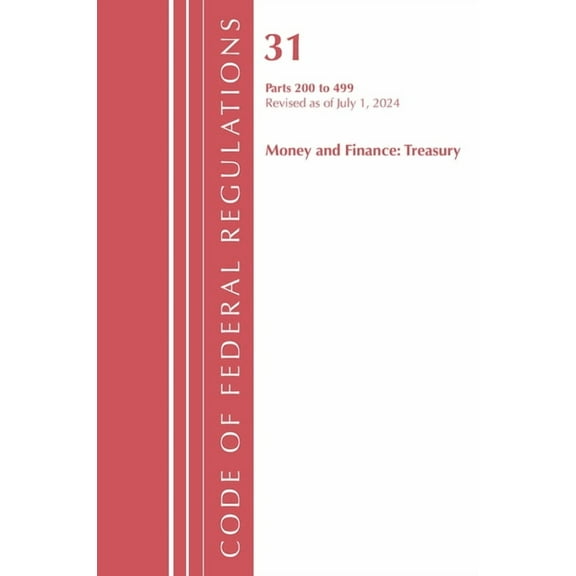 Code of Federal Regulations, Title 31 Mo Code of Federal Regulations, Title 31 Money and Finance 200-499, Revised as of July 1, 2024, (Paperback)
