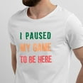 thumbnail image 2 of Greenyef Graphics I Paused My Game to Be Here Video Gamer Gift for Men Teenagers Gaming Funny Graphic T-Shirt Style-32 (White, Medium), 2 of 6