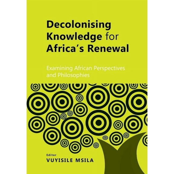 Decolonising Knowledge for Africa's Renewal: Examining Africa Perspective and Philosophies (Paperback)