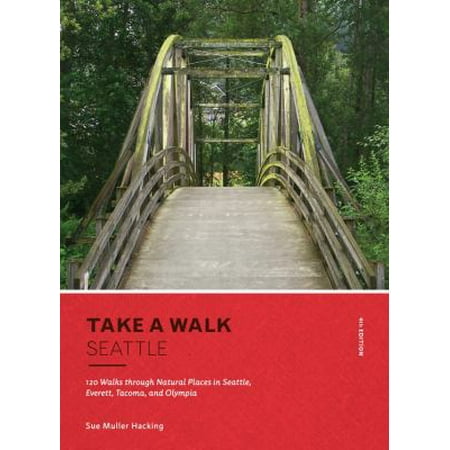 Take a Walk: Seattle, 4th Edition: 120 Walks Through Natural Places in Seattle, Everett, Tacoma, and Olympia [Paperback - Used]