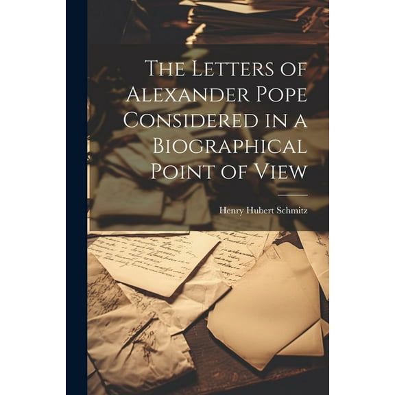 The Letters of Alexander Pope Considered in a Biographical Point of View (Paperback)