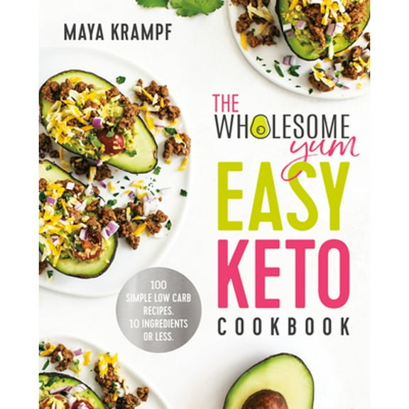 Pre-Owned The Wholesome Yum Easy Keto Cookbook: 100 Simple Low Carb Recipes by Maya Krampf (Hardcover)
