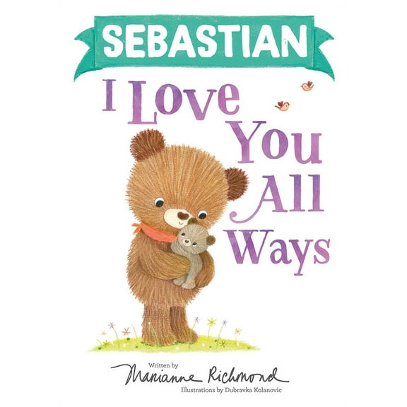 I Love You All Ways: Sebastian I Love You All Ways (Hardcover)
