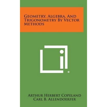 Geometry, Algebra, and Trigonometry by Vector Methods Hardcover