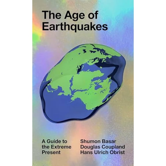 Pre-Owned The Age of Earthquakes: A Guide to the Extreme Present (Paperback) 0399173862 9780399173868