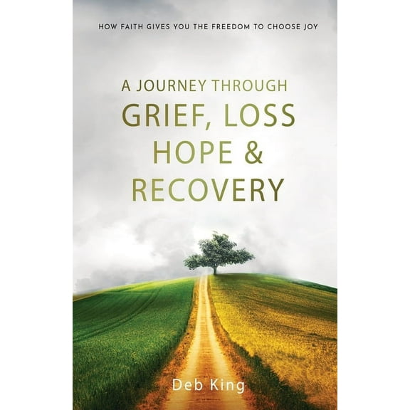 A Journey Through Grief, Loss, Hope, and Recovery, (Paperback)